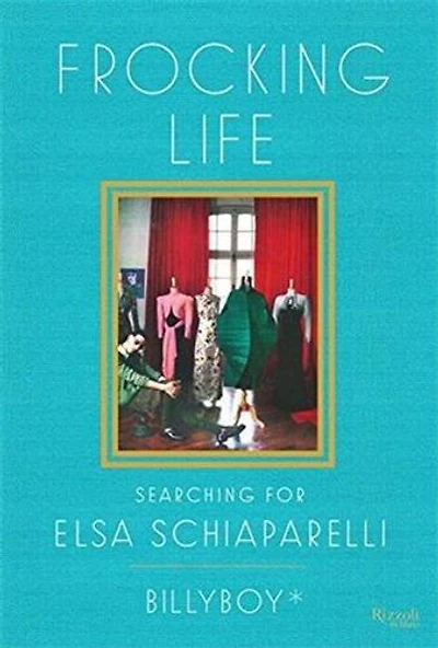 Frocking Life: Searching For Elsa Schiaparelli