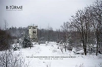 Paul Drake & Helen File: B-Türme Innerdeutsche Grenze: The Last Watchtowers of the Inner German Border