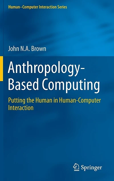 Anthropology-Based Computing: Putting the Human Human-Computer Interaction
