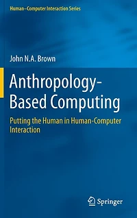 Anthropology-Based Computing: Putting the Human Human-Computer Interaction