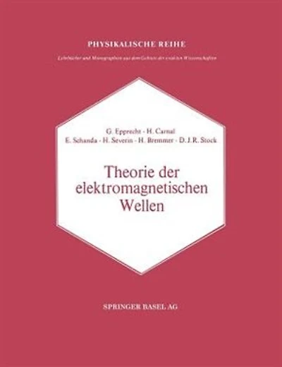 Theorie der elektromagnetischen Wellen: Nach Vorträge im Nachrichtentechnischen Kolloquium der Universität Bern