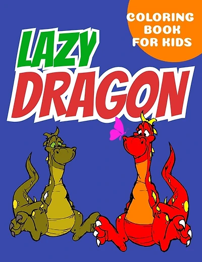 lazy Dragon coloring book for kids: Coloring book happy for kids girls and boys age 1 to 12 , and teens