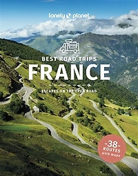 Lonely Planet Best Road Trips France 4 4th Ed.: Detailed Itineraries, Travel Like a Local, Insider Tips, Covers Paris, Normandy, Loire Valley, Provence, and more