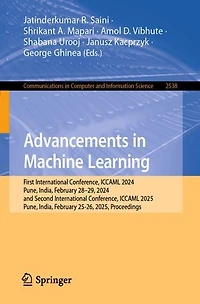 Advancements Machine Learning: First International Conference, ICCAML 2024, Pune, India, February 28-29, and Second 2025, 25-26, Proceedings