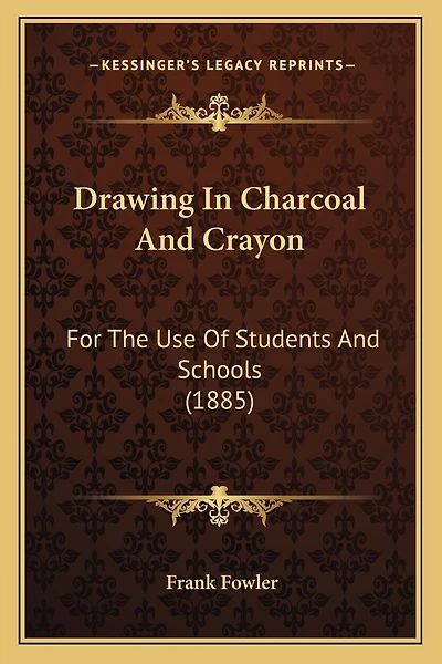 Drawing In Charcoal And Crayon: For The Use Of Students And Schools (1885)