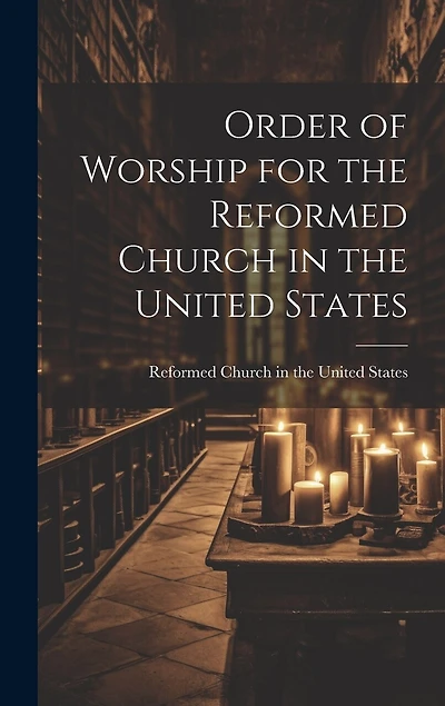 Order of Worship for the Reformed Church in the United States