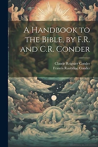 A Handbook to the Bible, by F.R. and C.R. Conder
