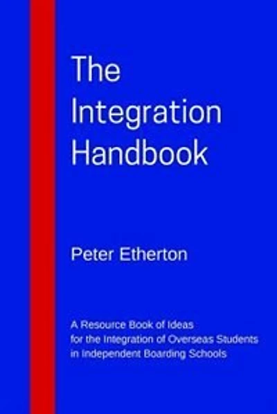 The Integration Handbook: A Resource Book of Ideas for the Integration of Overseas Students in Independent Boarding Schools