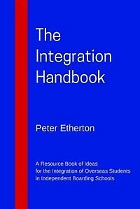 The Integration Handbook: A Resource Book of Ideas for the Integration of Overseas Students in Independent Boarding Schools