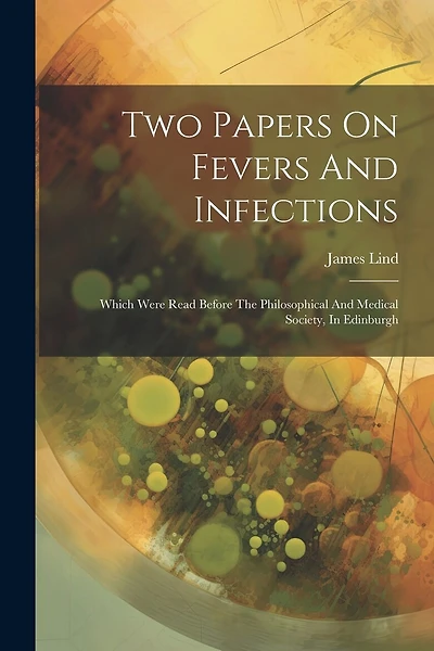 Two Papers On Fevers And Infections: Which Were Read Before The Philosophical And Medical Society