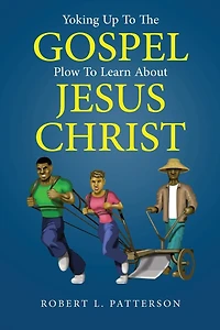 Yoking Up To The Gospel: Plow Learn About Jesus Christ