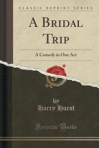 A Bridal Trip: A Comedy in One Act (Classic Reprint)