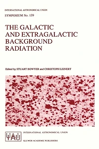 The Galactic and Extragalactic Background Radiation: Proceedings of the 139th Symposium of the International Astronomical Union Held in Heidelberg, F.R.G., June 12-16, 1989