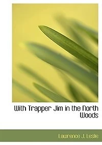 With Trapper Jim the North Woods
