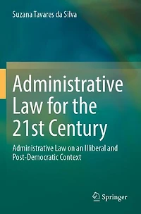 Administrative Law for the 21st Century: Administrative Law on an Illiberal and Post-Democratic Context