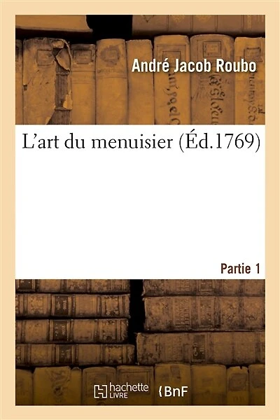 L'Art Du Menuisier. Partie 1