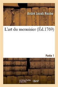 L'Art Du Menuisier. Partie 1