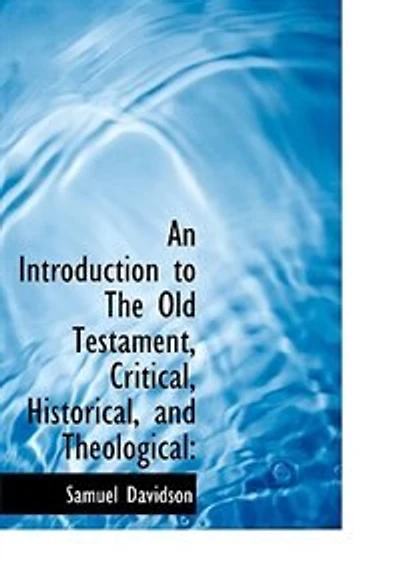 An Introduction to the Old Testament, Critical, Historical, and Theological