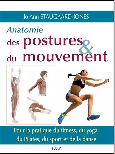 Anatomie des postures & du mouvement: pour la pratique du fitness, du yoga, du Pilates, du sport et de la danse