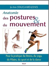 Anatomie des postures & du mouvement: pour la pratique du fitness, du yoga, du Pilates, du sport et de la danse