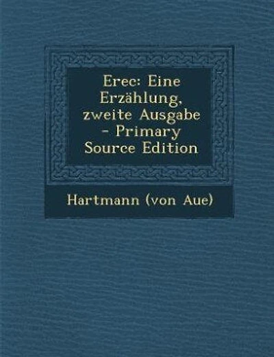Erec: Eine Erzählung, zweite Ausgabe - Primary Source Edition