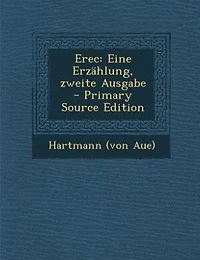 Erec: Eine Erzählung, zweite Ausgabe - Primary Source Edition