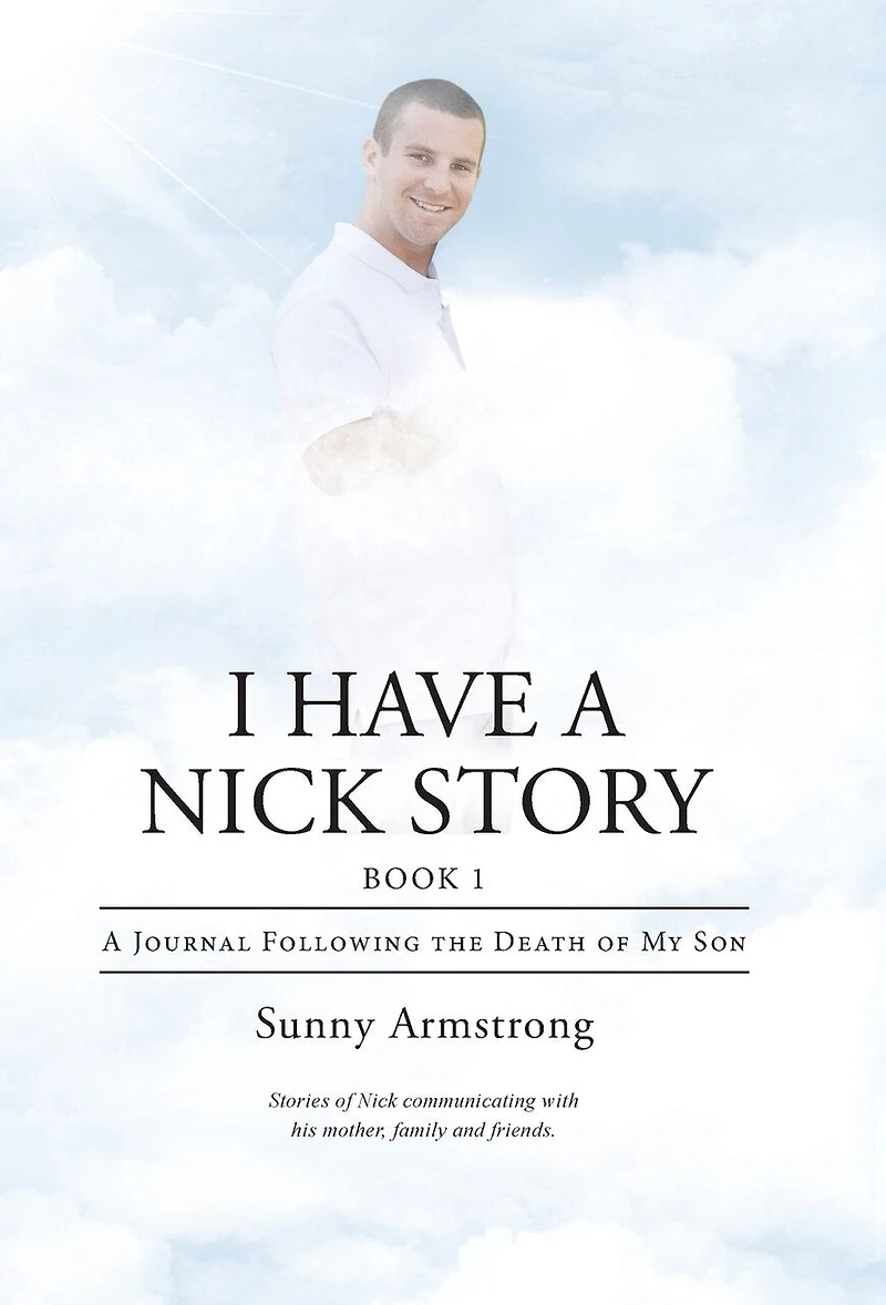 I Have A Nick Story Book 1: Journal Following the Death of My Son