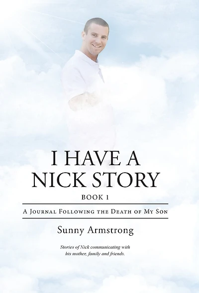 I Have A Nick Story Book 1: Journal Following the Death of My Son