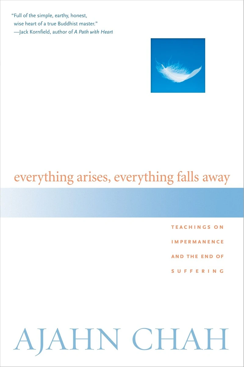 Everything Arises, Falls Away: Teachings on Impermanence and the End of Suffering