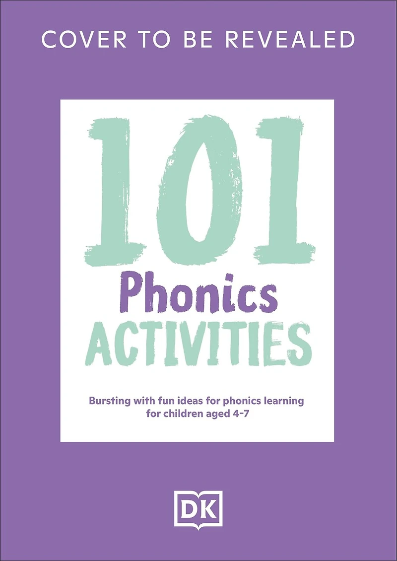 101 Phonics Activities: Bursting with Fun Ideas for Phonics Learning for Children Aged 4-7