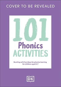 101 Phonics Activities: Bursting with Fun Ideas for Phonics Learning for Children Aged 4-7