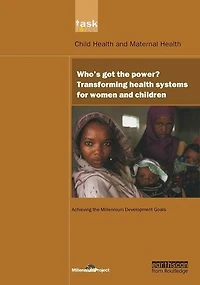 UN Millennium Development Library: Who's Got the Power: Transforming Health Systems for Women and Children