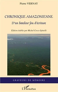 Chronique amazonienne: D'un bateleur fou d'écriture