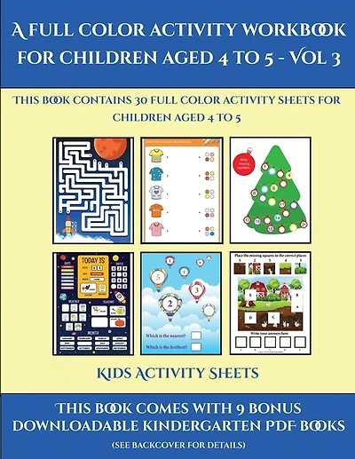 Kids Activity Sheets (a Full Color Activity Workbook For Children Aged 4 To 5 - Vol 3): This Book Contains 30 Full Color Activity Sheets For Children Aged 4 To 5