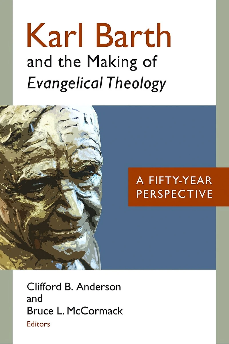 Karl Barth And The Making Of Evangelical Theology: A Fifty-year Perspective