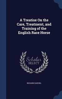a Treatise on the Care, Treatment, and Training of English Race Horse: Series Rough Notes