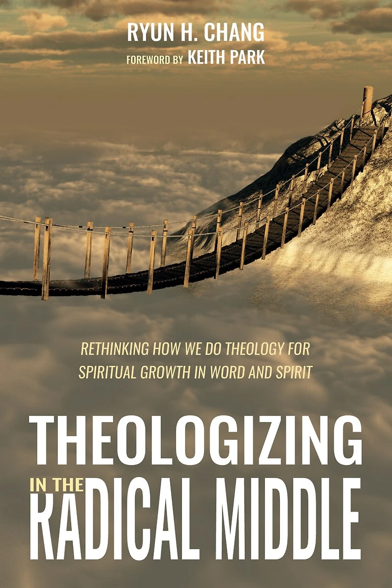 Theologizing the Radical Middle: Rethinking How We Do Theology for Spiritual Growth Word and Spirit