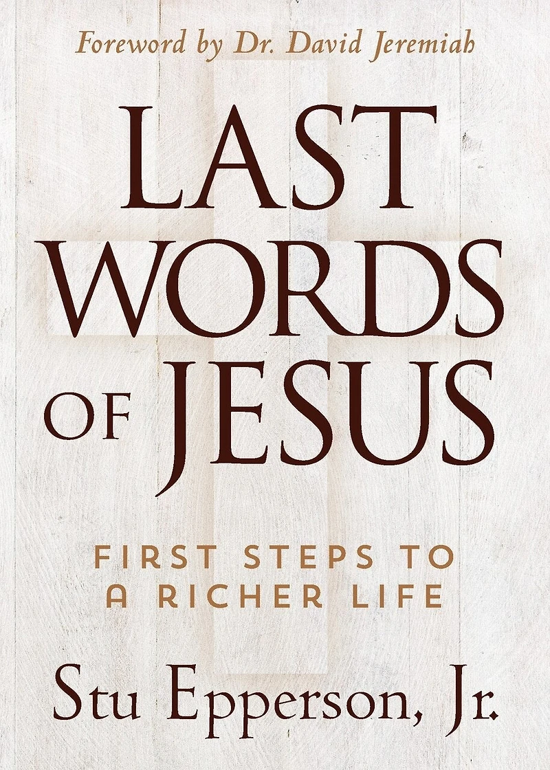 The Last Words of Jesus: First Steps to a Richer Life