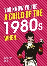 You Know You're a Child of the 1980s When