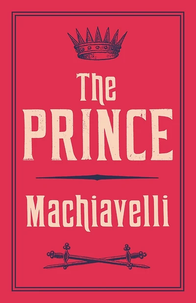 The Prince: Newly Translated and Annotated (Alma Classics Evergreens)