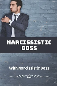 Narcissistic Boss: How To Deal With Narcissistic Boss: Narcissistic Boss Symptoms