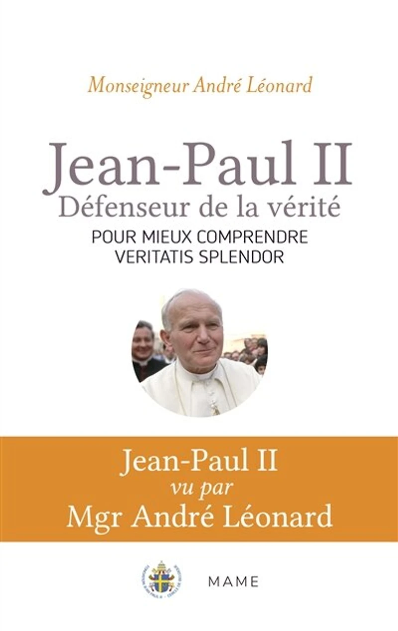 Jean-Paul II, défenseur de la vérité: pour mieux comprendre Veritatis splendor