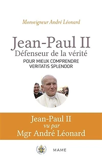 Jean-Paul II, défenseur de la vérité: pour mieux comprendre Veritatis splendor