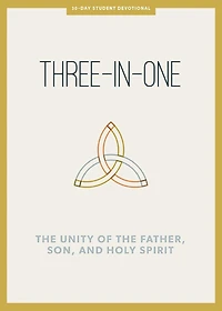 Three-in-One - Teen Devotional: The Unity of the Father, Son, and Holy Spirit