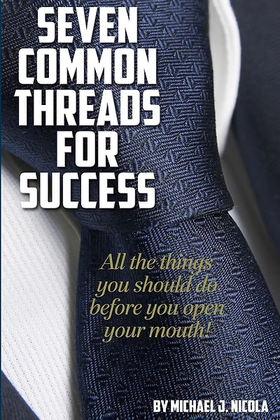7 Common Threads for Success: All The Things You Should Do Before You Open Your Mouth