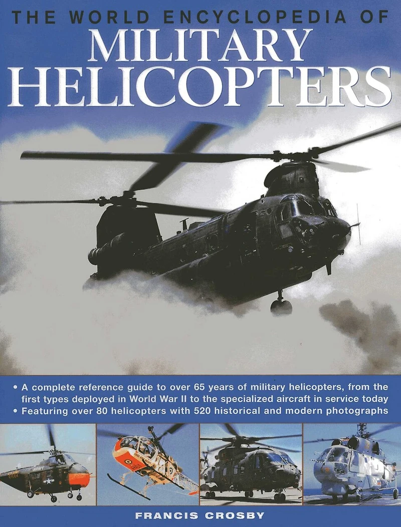 The World Encyclopedia of Military Helicopters: Featuring over 80 helicopters with 500 historical and modern photographs
