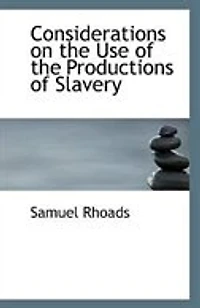 Considerations on the Use of Productions Slavery: Especially Addressed to Religious Society Friends, Within Limits Philadelphia Yearly