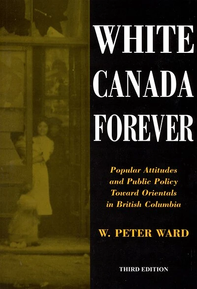 White Canada Forever, Third Edition: Popular Attitudes and Public Policy Toward Orientals in British Columbia