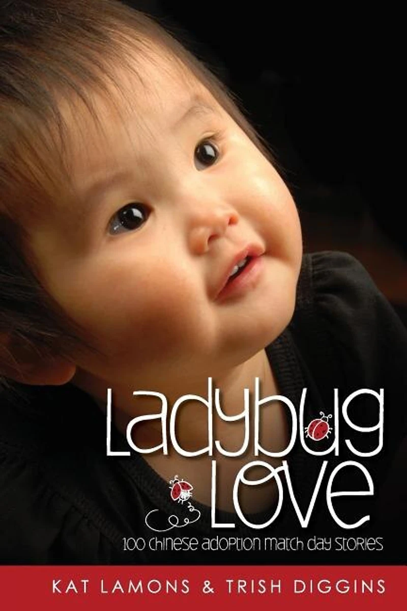 Ladybug Love: 100 Chinese Adoption Match Day Stories