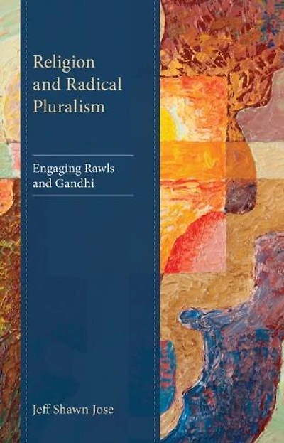 Religion and Radical Pluralism: Engaging Rawls Gandhi